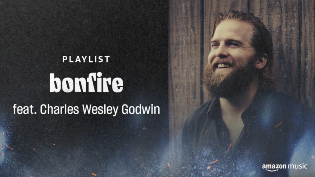 Amazon Music Launches New Flagship Playlist “bonfire” Feta. Charles Wesley Godwin